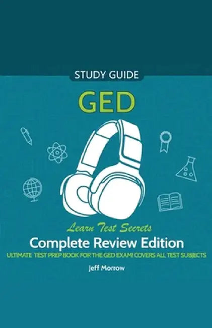 GED Audio Study Guide! Complete A-Z Review Edition! Ultimate Test Prep Book for the GED Exam! Covers ALL Test Subjects! Learn Test Secrets! by Jeff Morrow