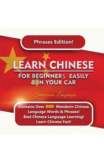 Learn Mandarin For Beginners Easily And In Your Car! Phrases Edition Contains 500 Mandarin Phrases by Immersion Languages
