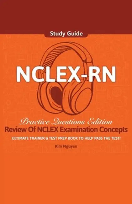 NCLEX-RN Study Guide Ultimate Trainer and Test Prep Book Practice Questions Edition! by Nguyen, Kim