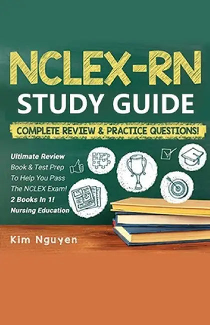 NCLEX-RN Study Guide Practice Questions & Vocabulary Edition 2 Books In 1! Complete Review & Practice Questions by Kim Nguyen