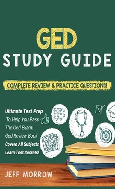GED Study Guide! Practice Questions Edition & Complete Review Edition by Jeff Morrow