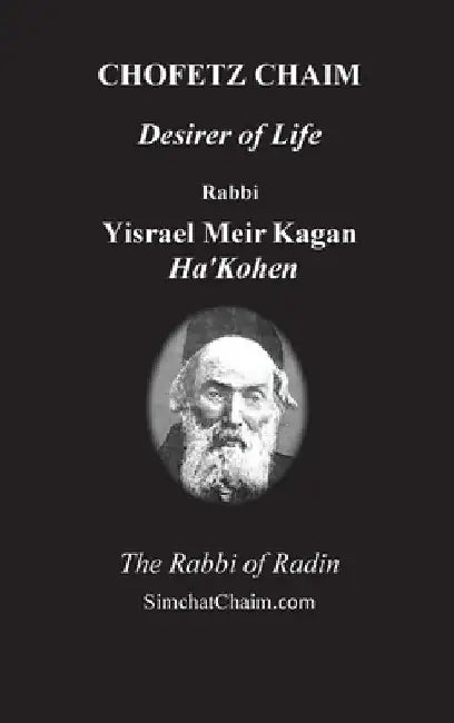 CHOFETZ CHAIM - Desirer of Life by Rabbi Yisrael Meir Kagan