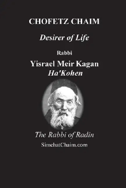 CHOFETZ CHAIM - Desirer of Life by Rabbi Yisrael Meir Kagan, Rabbi Chaim Ybs
