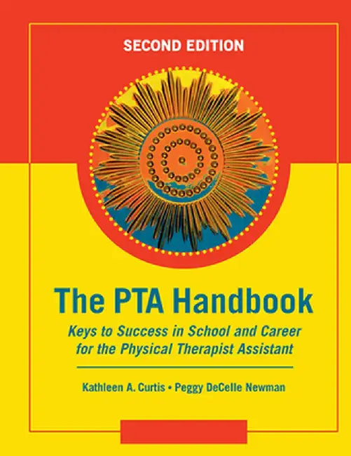 The PTA Handbook: Keys to Success in School and Career for the Physical Therapist Assistant by Kathleen A. Curtis