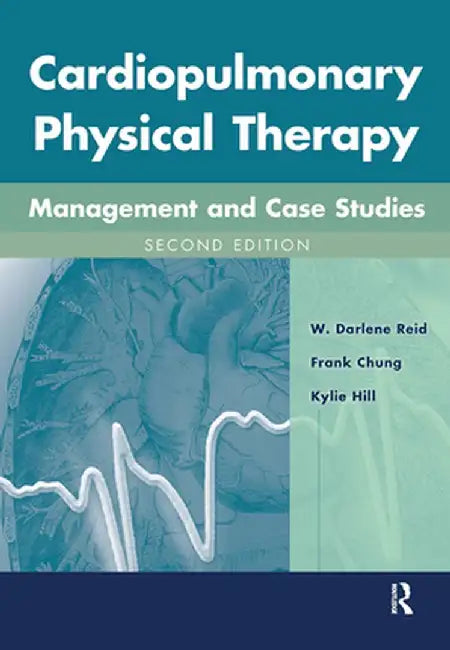 Cardiopulmonary Physical Therapy with Access Code: Management and Case Studies by W. Darlene Reid