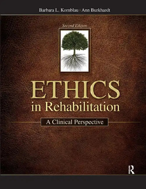 Ethics in Rehabilitation: A Clinical Perspective by Barbara Kornblau