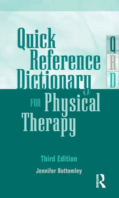 Quick Reference Dictionary for Physical Therapy by Jennifer Bottomley