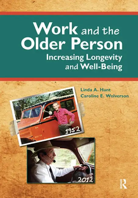 Work and the Older Person: Increasing Longevity and Wellbeing by Linda Hunt