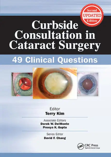 Curbside Consultation in Cataract Surgery: 49 Clinical Questions by Terry Kim