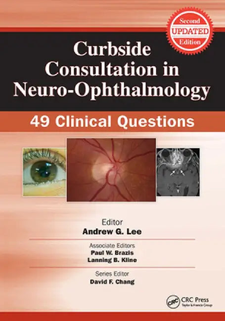 Curbside Consultation in Neuro-Ophthalmology: 49 Clinical Questions by Andrew Lee