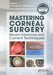 Mastering Corneal Surgery: Recent Advances and Current Techniques by Amar Agarwal