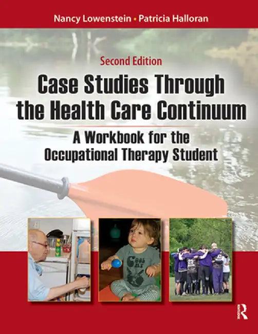 Case Studies Through the Health Care Continuum: A Workbook for the Occupational Therapy Student by Nancy Lowenstein