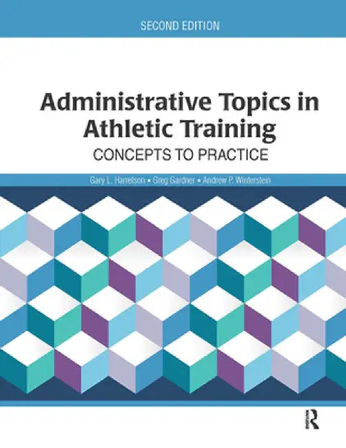 Administrative Topics in Athletic Training: Concepts to Practice by Gary Harrelson
