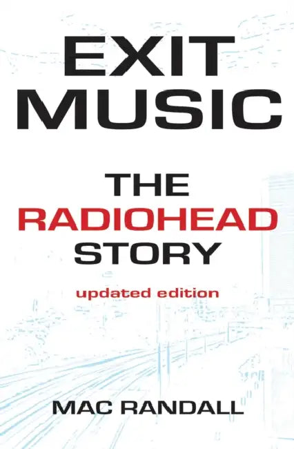 Exit Music: The Radiohead Story by Mac Randall