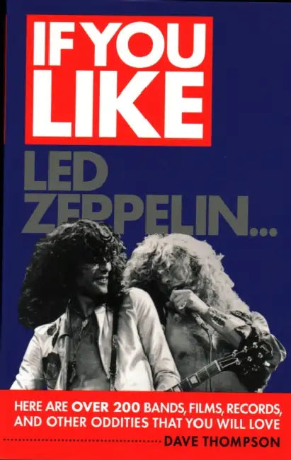 If You Like LED Zeppelin...: Here are Over 200 Bands, Films, Records, and Other Oddities That You Will Love by Dave Thompson
