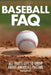 Baseball FAQ: All That's Left to Know about America's Pastime by Tom DeMichael