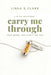 Carry Me Through: For When You Can't Go on by Linda S. Clare