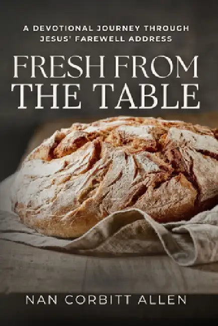 Fresh from the Table: A Devotional Journey Through Jesus' Farewell Address by Nan Corbitt Allen