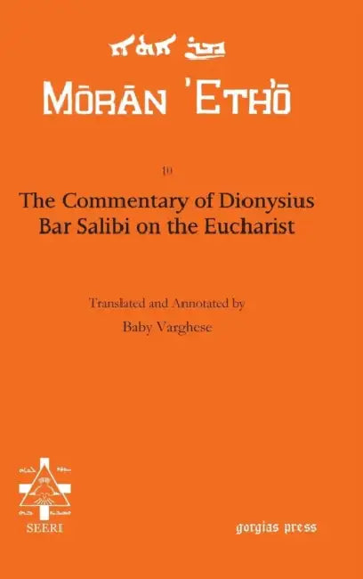 The Commentary of Dionysius Bar Salibi on the Eucharist by Baby Varghese