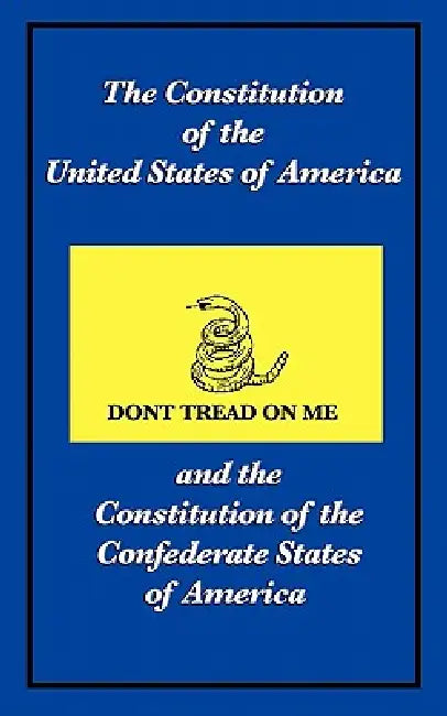The Constitution of the United States of America and the Constitution of the Confederate States of America by The Constitutional Convention