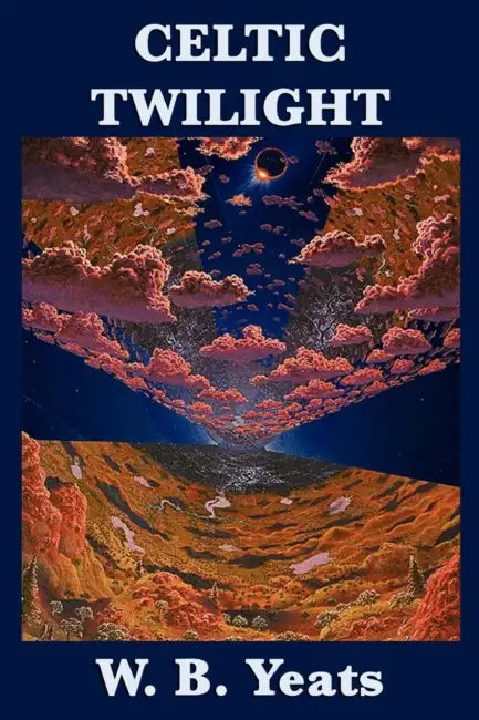 Celtic Twilight by William Butler Yeats, W. B. Yeats