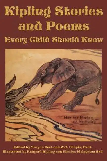 Kipling Stories and Poems Every Child Should Know by Mary E. Burt, W. T. Chapin, Rudyard Kipling
