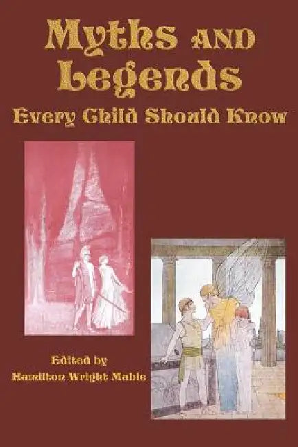 Myths and Legends Every Child Should Know by Hamilton Wright Mabie