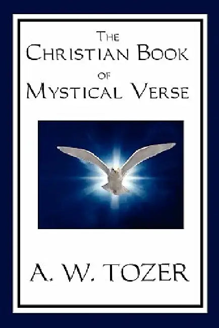 The Christian Book of Mystical Verse by A. W. Tozer
