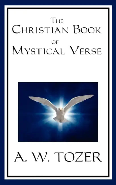 The Christian Book of Mystical Verse by A. W. Tozer