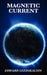 Magnetic Current by Edward Leedskalnin