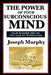 The Power of Your Subconscious Mind: A Classic Guide to the Creative Power of Thought by Joseph Murphy