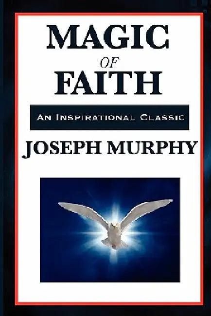 Magic of Faith by Joseph Murphy