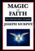 Magic of Faith by Joseph Murphy