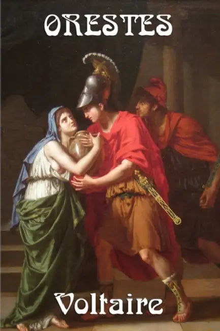 Orestes by Voltaire, Fran Ois-Marie Arouet, Francois-Marie Arouet