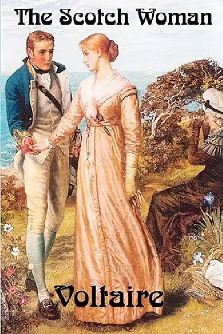 The Scotch Woman: A Satirical Comedy of the French Enlightenment by Voltaire