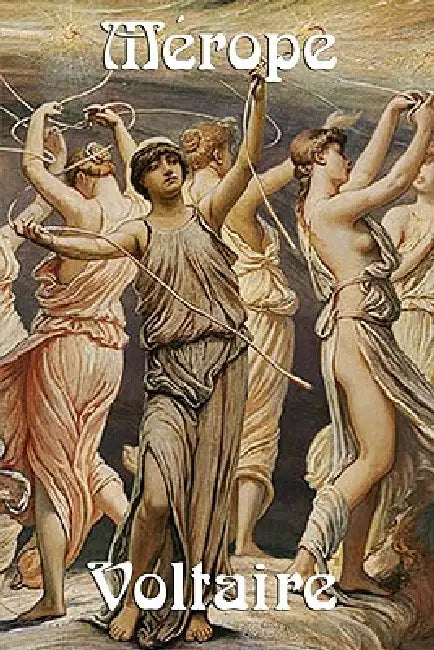 Merope by Voltaire, Fran Ois-Marie Arouet, William F. Fleming
