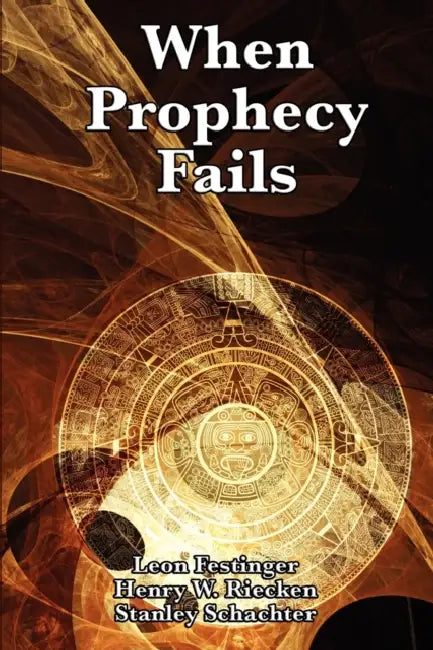 When Prophecy Fails by Leon Festinger, Henry W. Riecken, Stanley Schachter