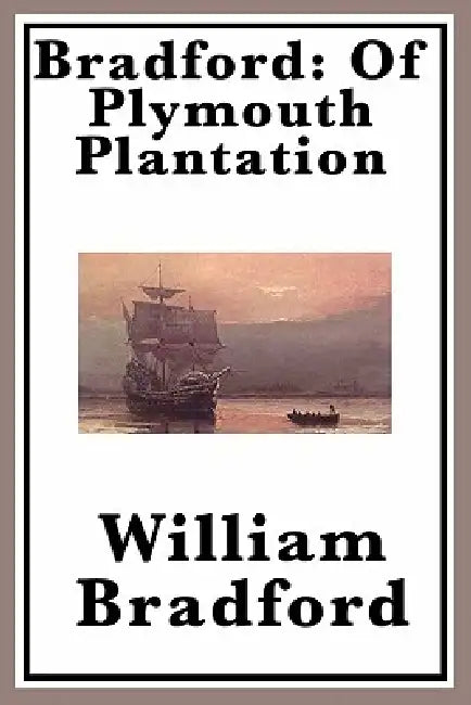 Bradford: Of Plymouth Plantation by William Bradford