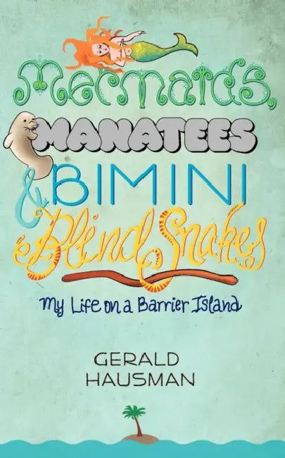 Mermaids, Manatees and Bimini Blind Snakes by Gerald Hausman