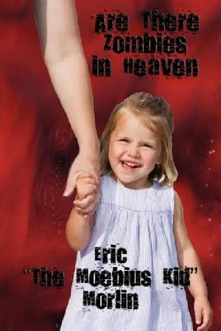 Are There Zombies in Heaven by Eric The Moebius Kid Morlin