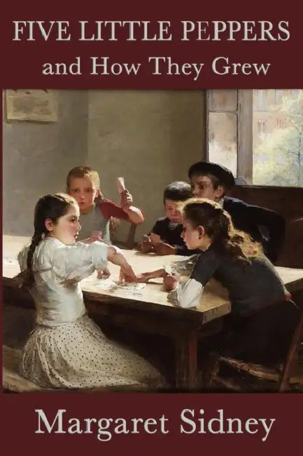 Five Little Peppers and How They Grew by Margaret Sidney