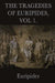 The Tragedies of Euripides, Vol 1. by Euripides