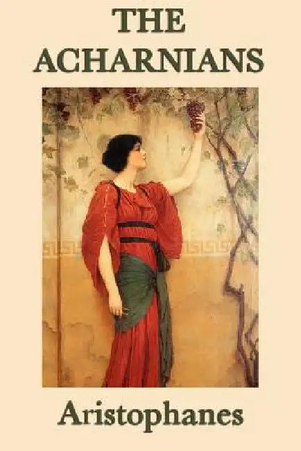 The Acharnians by Aristophanes Aristophanes