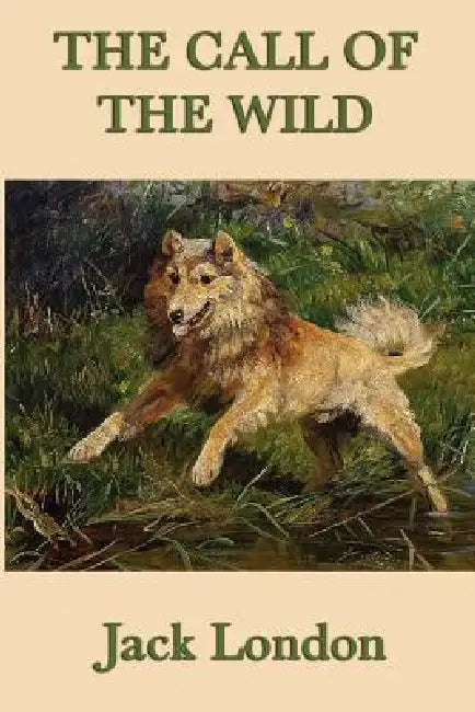 The Call of the Wild: A Novel of Survival, Instinct, and the Northern Wilderness by Jack London