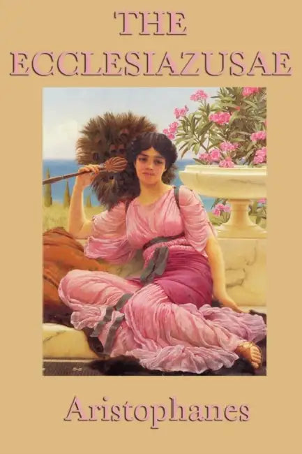 The Ecclesiazusae -0r- Women in Council by Aristophanes Aristophanes