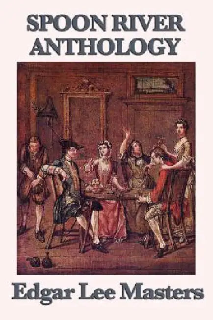 Spoon River Anthology by Edgar Lee Masters