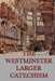 The Westminster Larger Catechism: A Classic Statement of Reformed Christian Doctrine by Anonymous