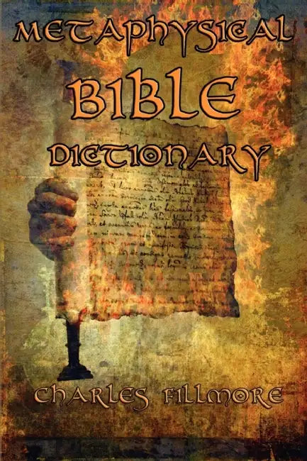 Metaphysical Bible Dictionary by Charles Fillmore