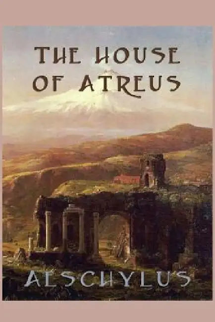 The House of Atreus by Aeschylus Aeschylus