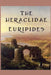 The Heraclidae: A Greek Tragedy of Exile, Justice, and the Duties of Power by Euripides